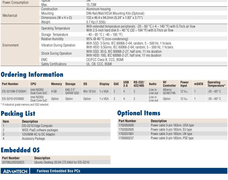 研華EIS-D210 研華EIS-D210，邊緣計算系統(tǒng)網關，Intel Celeron N3350 Dual Core SoC，最高支持 8 GB內存，低功耗邊緣智能設備，具備豐富擴展接口 2 x LAN，2 x COM，4 x USB，1 x VGA等，搭配 Wifi 或 4G 模塊，可以實現(xiàn)無線數(shù)據傳輸，體積非常小